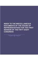Index to the Miscellaneous Documents of the House of Representatives for the First Session of the Firty Eight Congress: (English)