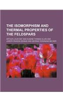 The Isomorphism and Thermal Properties of the Feldspars