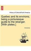 Quebec and Its Environs; Being a Picturesque Guide to the Stranger. [with Plates.]: (English)