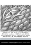 Everything You Want to Know about Dragons in Asian, European, and Greek Mythology Including Information about a Real Dragon