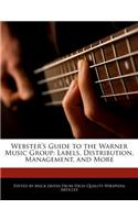 Webster's Guide to the Warner Music Group: Labels, Distribution, Management, and More