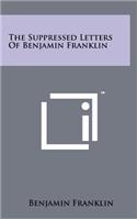 The Suppressed Letters Of Benjamin Franklin: (English)