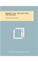 Robert E. Lee, The Man And The Soldier
