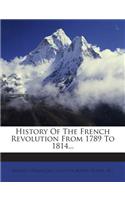 History of the French Revolution from 1789 to 1814...