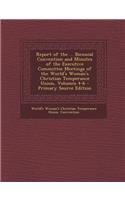 Report of the ... Biennial Convention and Minutes of the Executive Committee Meetings of the World's Woman's Christian Temperance Union, Volumes 4-6