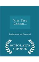 Vita Jesu Christi... - Scholar's Choice Edition