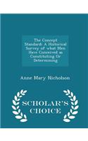 The Concept Standard: A Historical Survey of What Men Have Conceived as Constituting or Determining - Scholar's Choice Edition