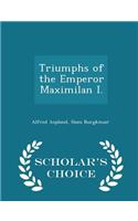 Triumphs of the Emperor Maximilan I. - Scholar's Choice Edition