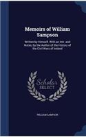 Memoirs of William Sampson: Written by Himself. With an Intr. and Notes, by the Author of the History of the Civil Wars of Ireland