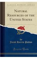 Natural Resources of the United States (Classic Reprint)