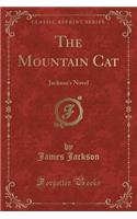 The Mountain Cat: Jackson's Novel (Classic Reprint)