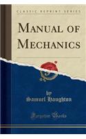 Manual of Mechanics (Classic Reprint)