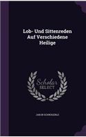 Lob- Und Sittenreden Auf Verschiedene Heilige