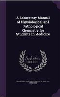 A Laboratory Manual of Physiological and Pathological Chemistry for Students in Medicine