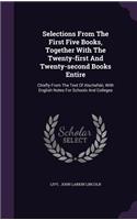 Selections From The First Five Books, Together With The Twenty-first And Twenty-second Books Entire: Chiefly From The Text Of Alschefski, With English Notes For Schools And Colleges