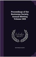 Proceedings of the Bostonian Society, Annual Meeting Volume 1905