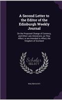 A Second Letter to the Editor of the Edinburgh Weekly Journal: On the Proposed Change of Currency, and Other Late Alterations, as They Affect, or are Intended to Affect, the Kingdom of Scotland