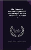 Twentieth Century Biographical Dictionary of Notable Americans .. Volume 5