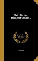 Katholisches Missionsbu Chlein ..