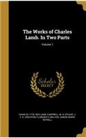 The Works of Charles Lamb. in Two Parts; Volume 1
