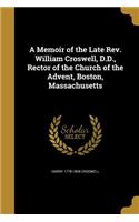 Memoir of the Late Rev. William Croswell, D.D., Rector of the Church of the Advent, Boston, Massachusetts