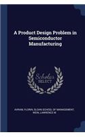Product Design Problem in Semiconductor Manufacturing