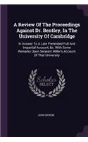 Review Of The Proceedings Against Dr. Bentley, In The University Of Cambridge