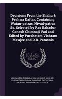 Decisions From the Shahu & Peshwa Daftar. Containing Watan-patras, Nivad-patras &c. Selected by Rao Bahadur Ganesh Chimnaji Vad and Edited by Purshotam Vishram Mawjee and D.B. Parasnis