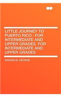 Little Journey to Puerto Rico: For Intermediate and Upper Grades. for Intermediate and Upper Grades