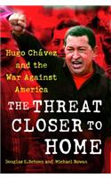 Threat Closer to Home: Hugo Chavez and the War Against America