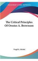 The Critical Principles Of Orestes A. Brownson