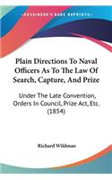Plain Directions To Naval Officers As To The Law Of Search, Capture, And Prize