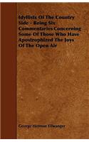 Idyllists Of The Country Side - Being Six Commentaries Concerning Some Of Those Who Have Apostrophized The Joys Of The Open Air