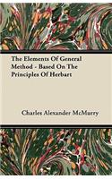 The Elements Of General Method - Based On The Principles Of Herbart