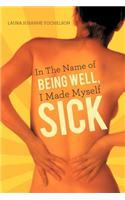 Sick: In the Name of Being Well, I Made Myself Sick