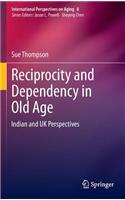 Reciprocity and Dependency in Old Age: Indian and UK Perspectives