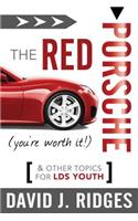 The Red Porsche (You're Worth It): And Other Topics for LDS Youth