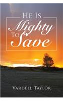 He Is Mighty To Save