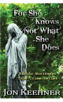 For She Knows Not What She Does