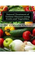 Natural Treatment of Various Diseases Using Fruits and Vegetables: Various Ways to Use Fruits and Vegetables to Cure Diseases