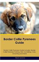 Border Collie Pyrenees Guide Border Collie Pyrenees Guide Includes: Border Collie Pyrenees Training, Diet, Socializing, Care, Grooming, Breeding and More