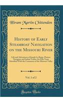 History of Early Steamboat Navigation on the Missouri River, Vol. 1 of 2: Life and Adventures of Joseph La Barge, Pioneer Navigator and Indian Trader, for Fifty Years Identified with the Commerce of the Missouri Valley (Cl