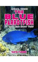 THE BLUE PARROTFISH Do Your Kids Know This?: A Children's Picture Book(57 Amazing Creature)