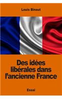 Des idées libérales dans l'ancienne France: (French)