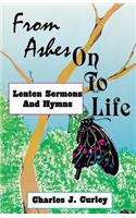 From Ashes on to Life: Lenten Sermons and Hymns(English)