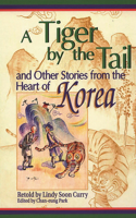 Tiger by the Tail and Other Stories from the Heart of Korea