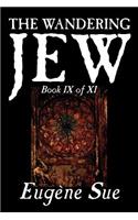 The Wandering Jew, Book IX of XI by Eugene Sue, Fiction, Fantasy, Horror, Fairy Tales, Folk Tales, Legends & Mythology