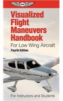 Visualized Flight Maneuvers Handbook for Low Wing Aircraft: For Instructors and Students