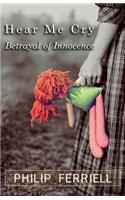 Hear Me Cry: Betrayal of Innocence
