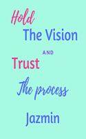 Hold The Vision and Trust The Process Jazmin's: 2020 New Year Planner Goal Journal Gift for Jazmin / Notebook / Diary / Unique Greeting Card Alternative